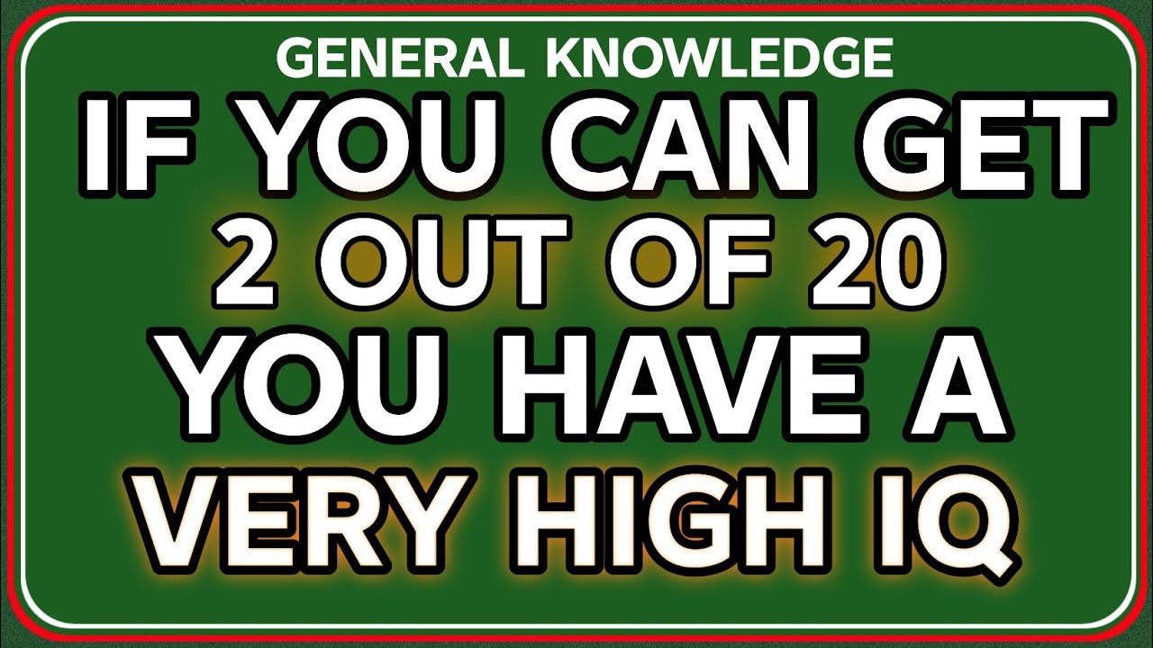 IF YOU CAN GET 2 OUT OF 20 YOU HAVE A VERY HIGH IQ 