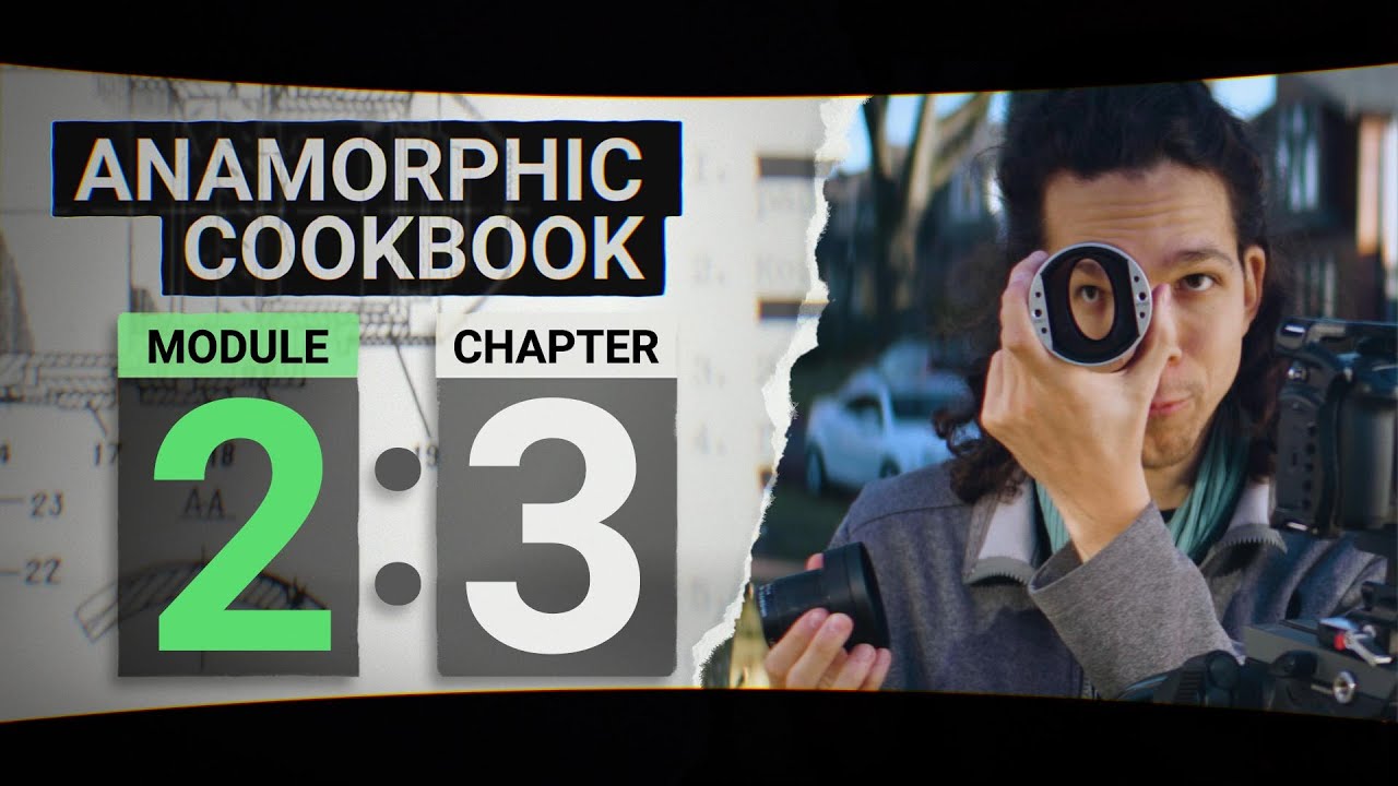 Different Focus Types in Anamorphic Lenses - Anamorphic Cookbook - Module 2 Chapter 03