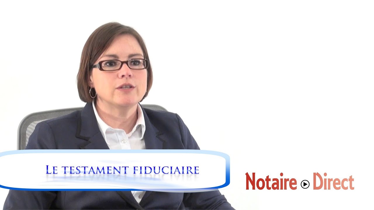 Le testament fiduciaire