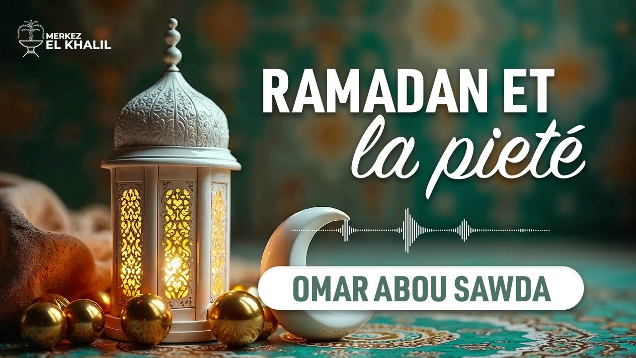 Ramadan et la piété. Omar Abou Sawda