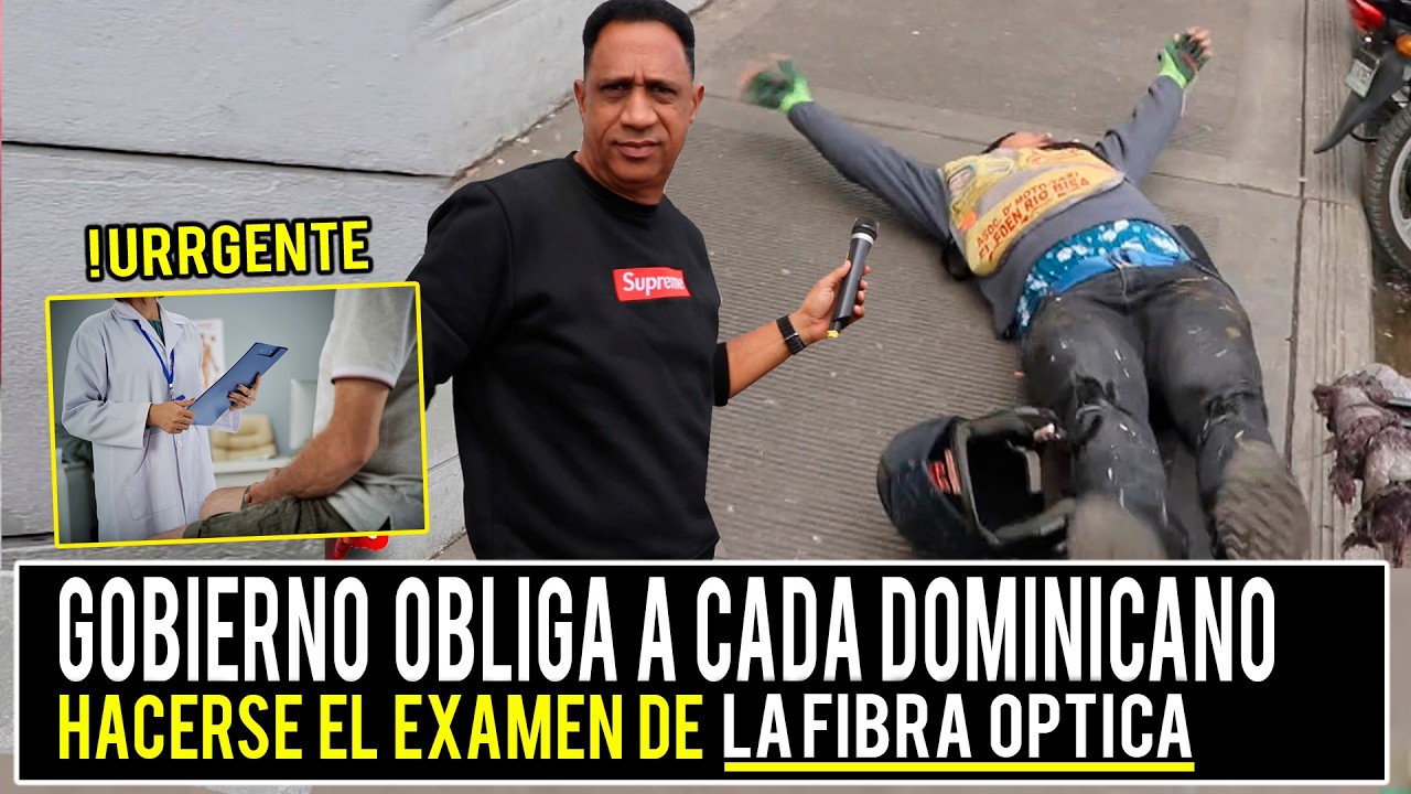 GOBIERNO EXIGE A CADA DOMINICANO HACERSE EL EXAMEN DE LA FIBRA OPTICA EN CUERPO POR 5 MIL PESOS
