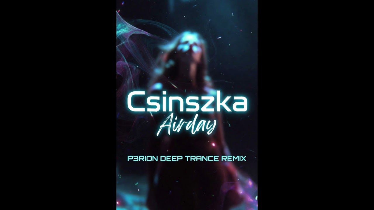 Csinszka-Airday ( P3RION DEEP TRANCE REMIX)
