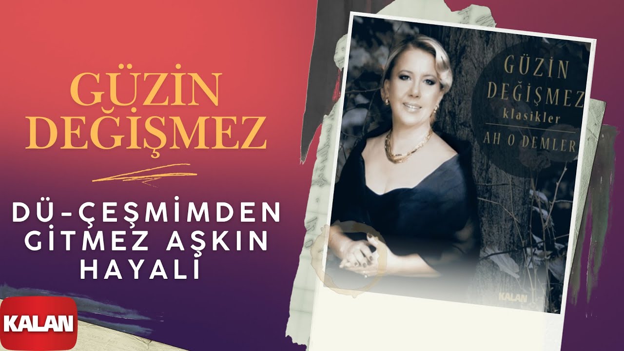 Güzin Değişmez - Dü-Çeşmimden Gitmez Aşkın Hayali I Ah O Demler © 2015 Kalan Müzik