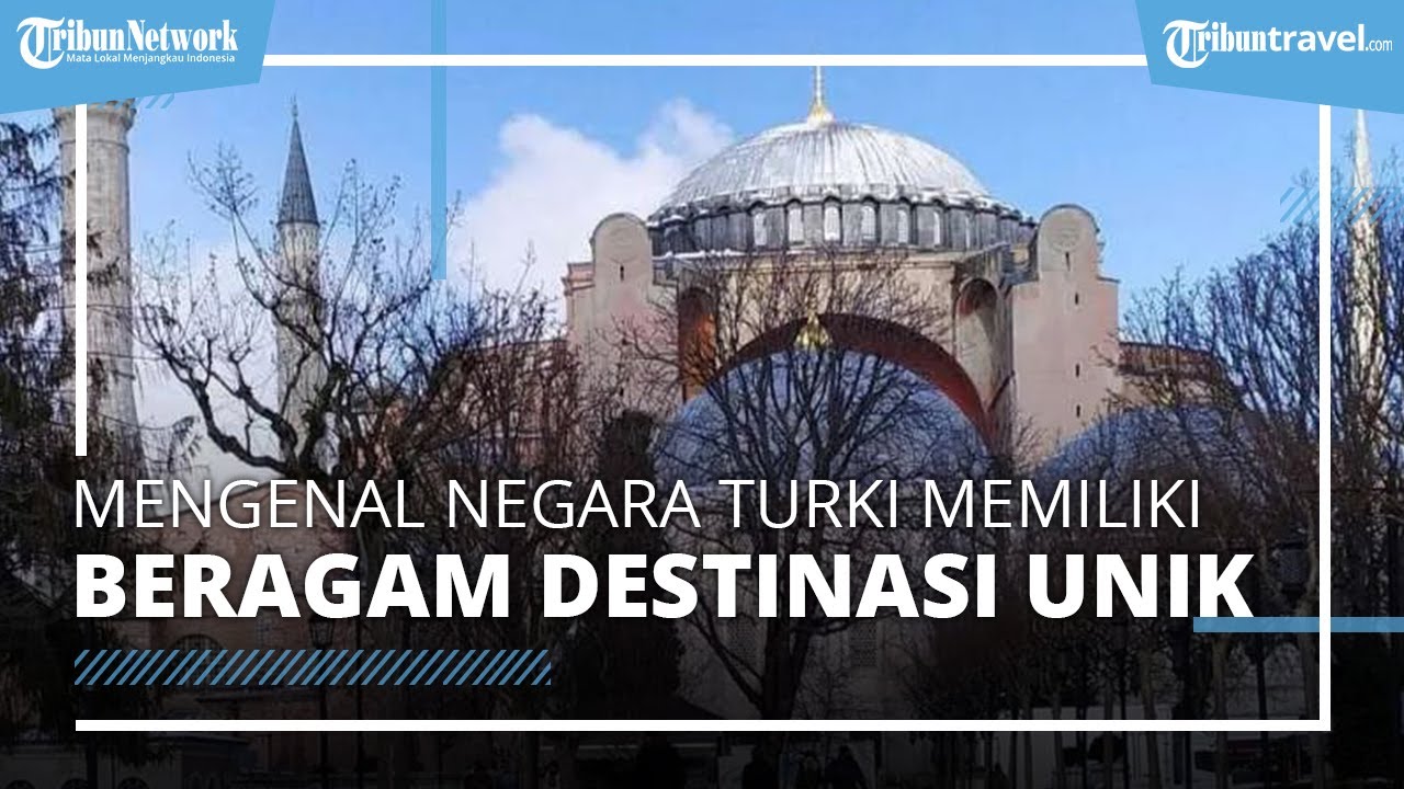 Mengenal Negara Turki yang Berbatasan Langsung dengan 8 Negara, Memiliki Beragam Destinasi Menarik