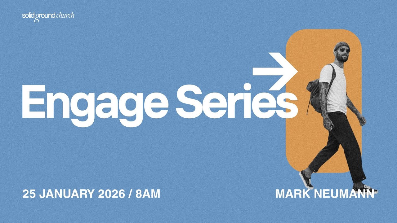 Engage Week 4 | Mark Neumann | 25 Jan 2026 | 8am
