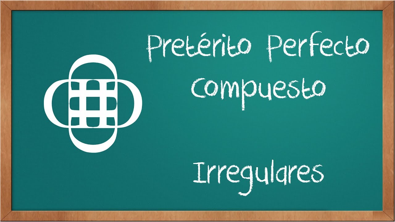 Pretérito Perfecto Compuesto (verbos irregulares)