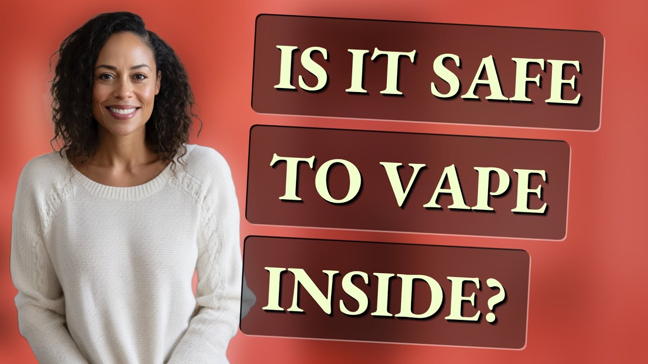 Is it safe to vape inside?