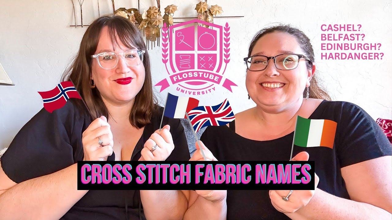 Cross Stitch Fabric Count Names: Cashel, Belfast, Edinburgh, Etc. (Flosstube University #6)