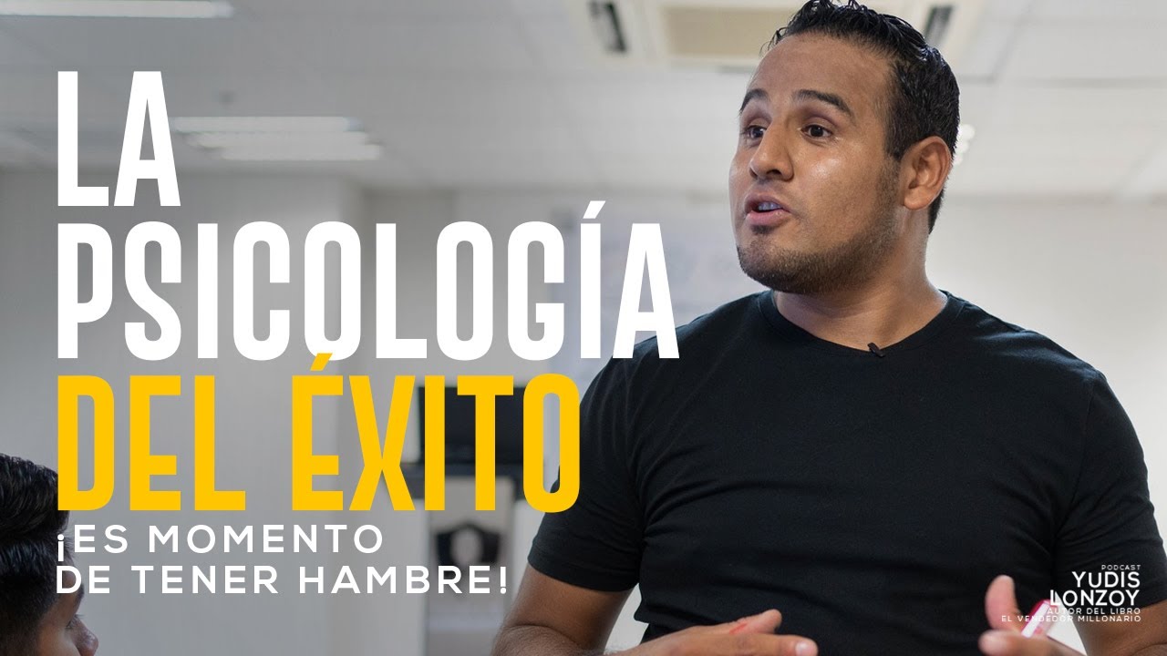 La Psicología del Éxito ¡Es Momento de tener Hambre! | Yudis Lonzoy