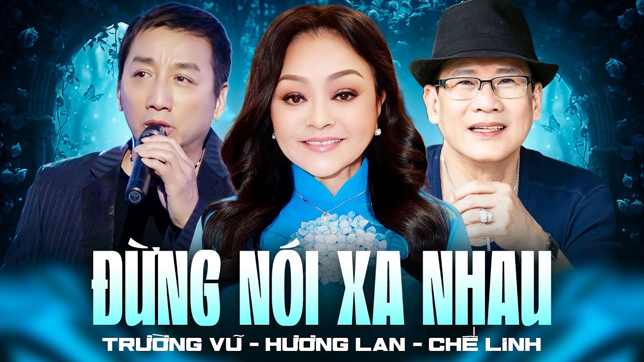 TUẤN VŨ - TRƯỜNG VŨ - HƯƠNG LAN | Đêm Nhạc Mới Nhất - Đừng Nói Xa Nhau & Tình Đời Kiếp Cầm Ca