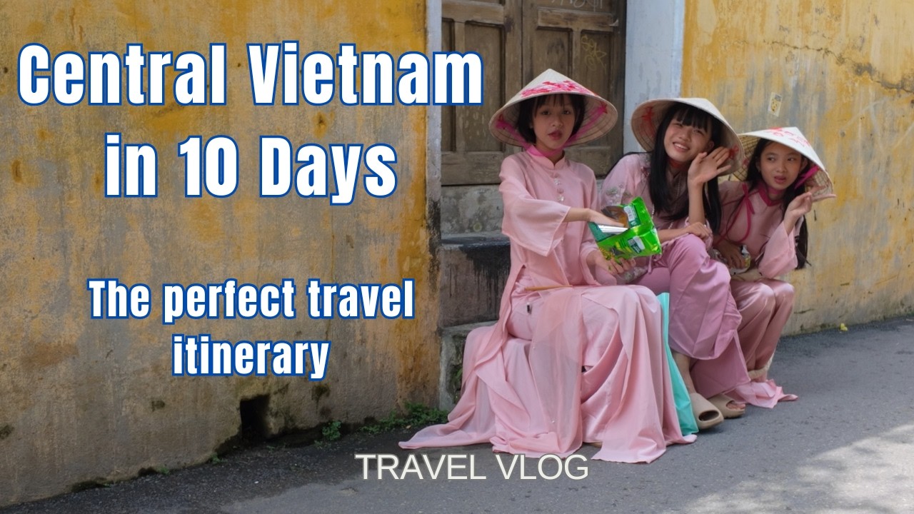 Central Vietnam in 10 Days | The Perfect Travel Itinerary | Vietnam Travel Vlog | Hoi An, Hue