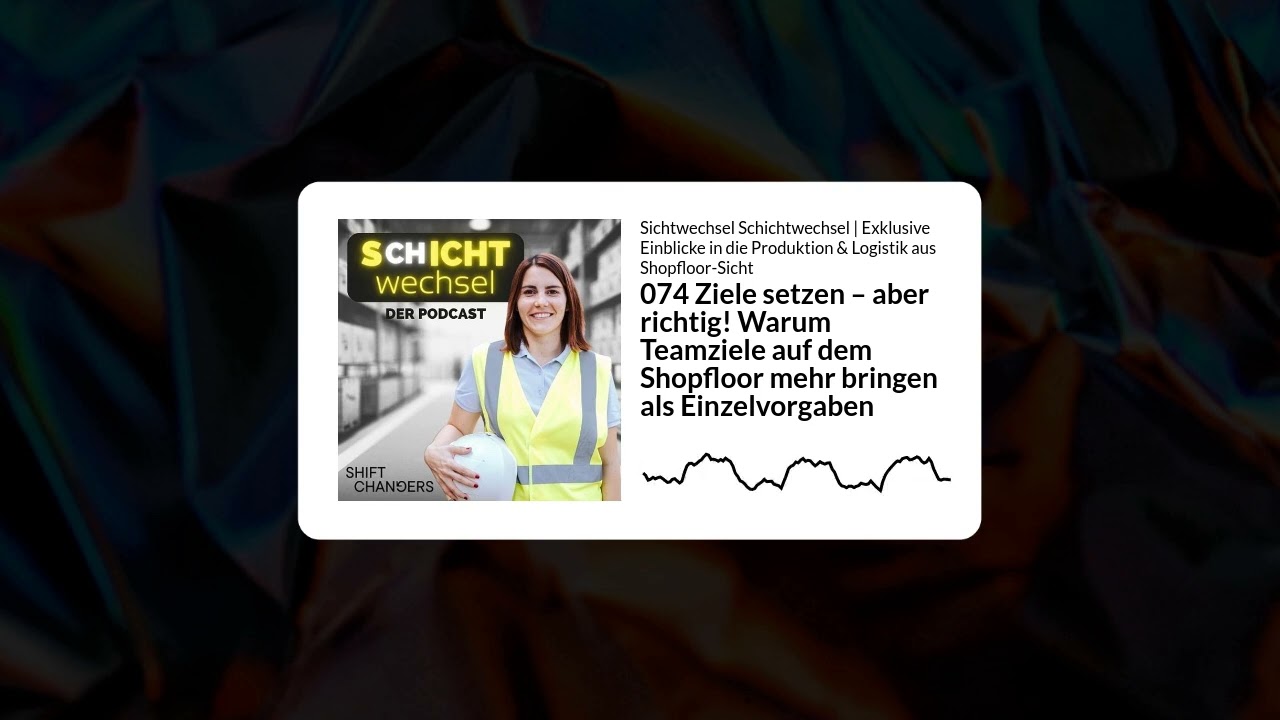 074 Ziele setzen – aber richtig! Warum Teamziele auf dem Shopfloor mehr bringen als Einzelvorgaben