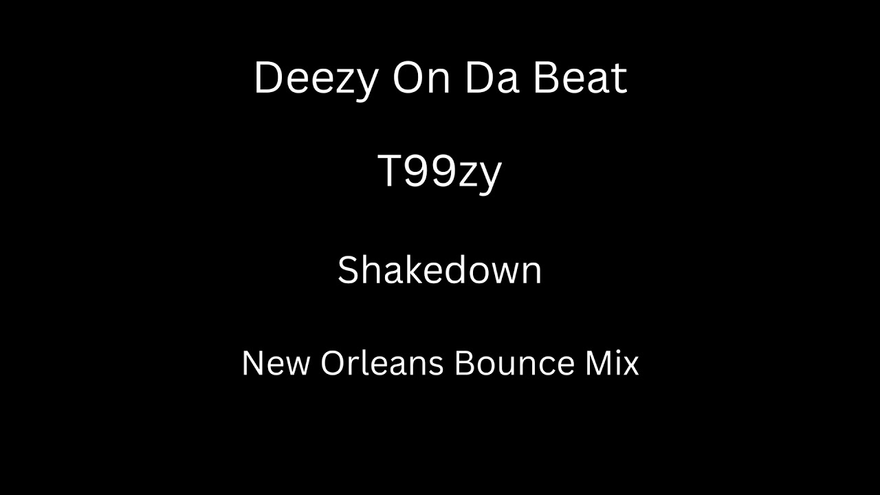 T99zy - Shakedown (New Orleans Bounce Mix)[Prod. By Deezy On Da Beat]