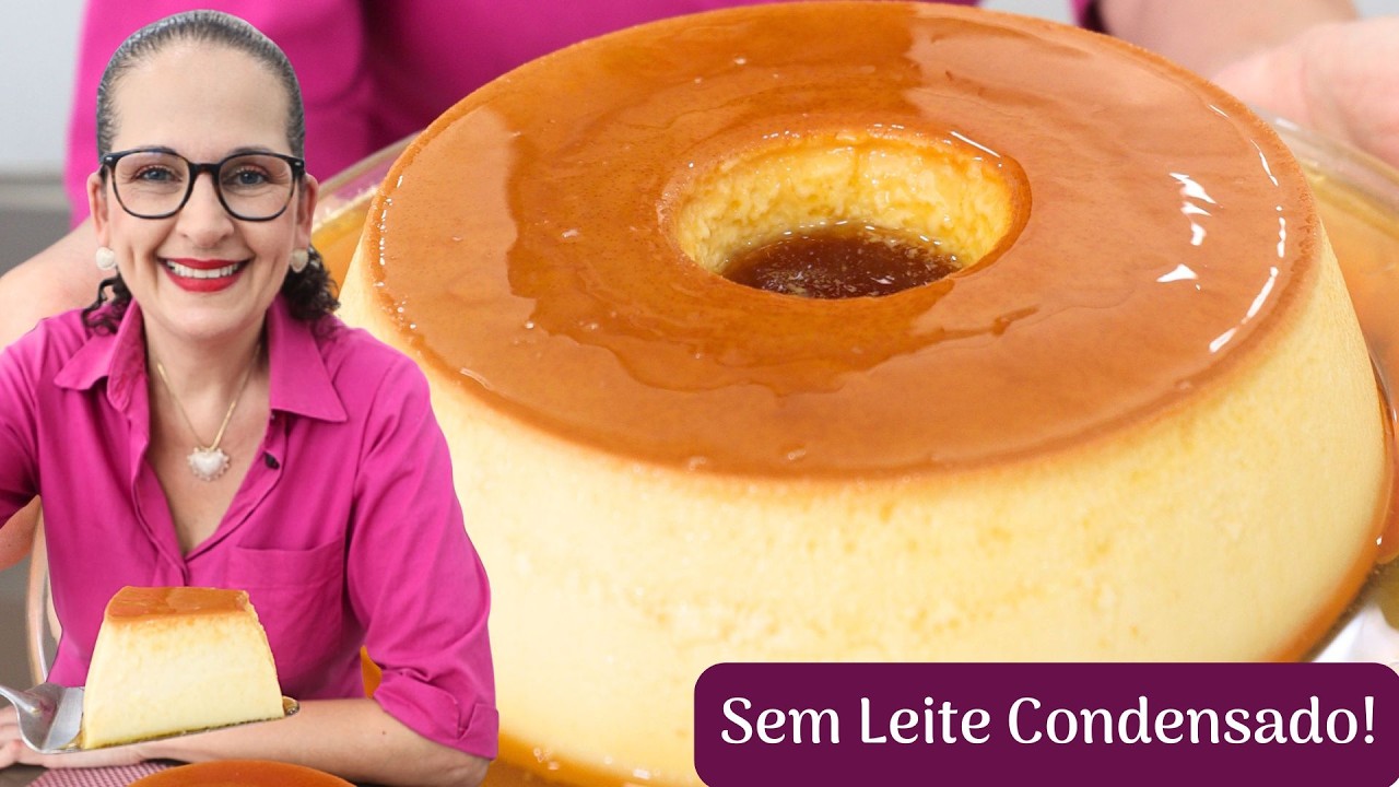 PUDIM SEM LEITE CONDENSADO, F&Aacute;CIL, R&Aacute;PIDO E CREMOSO DA ISAMARA! - Isamara Am&acirc;ncio