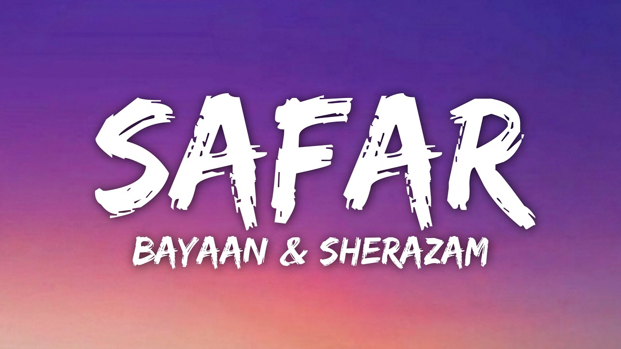 Safar (Lyrics) - Bayaan & Sherazam &bull; Main Bhaaga-Bhaaga