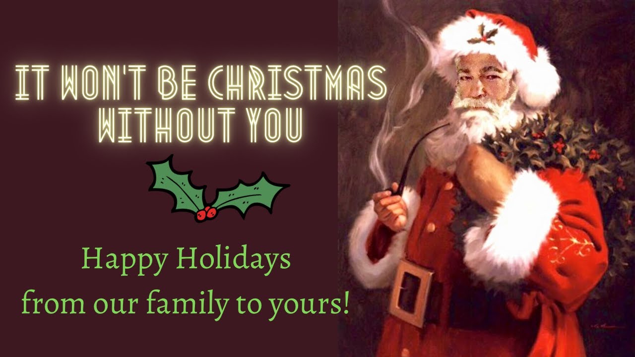 It Won't Be Christmas Without You