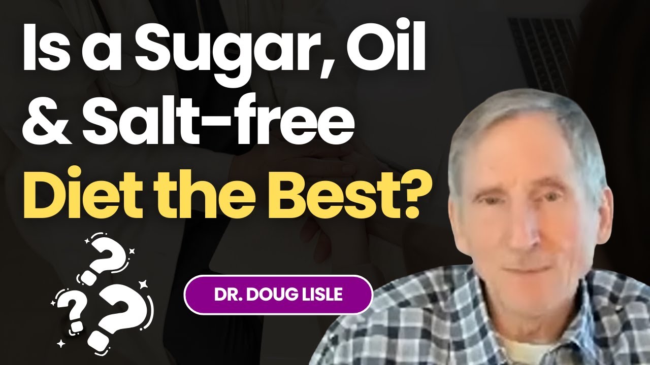 The Downside of Dietary Perfection: Is a Sugar, Oil & Salt-free Diet the Best?: Ask Dr. Doug Lisle