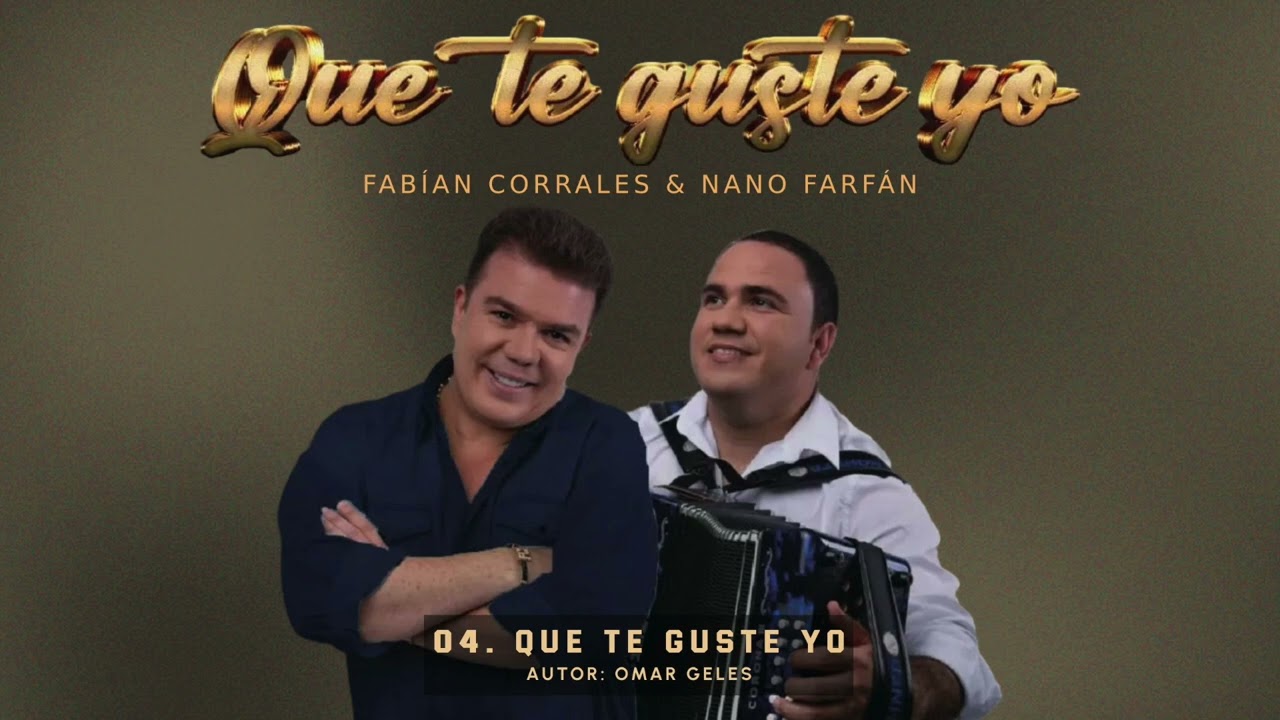 QUE TE GUSTE YO: omar geles- FABIAN CORRALES- NANO FARFAN