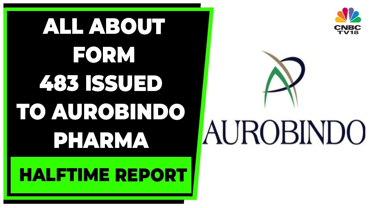 U.S. FDA Issues 10 Observations To Aurobindo Pharma Under Form 483 | Halftime Report | CNBC-TV18