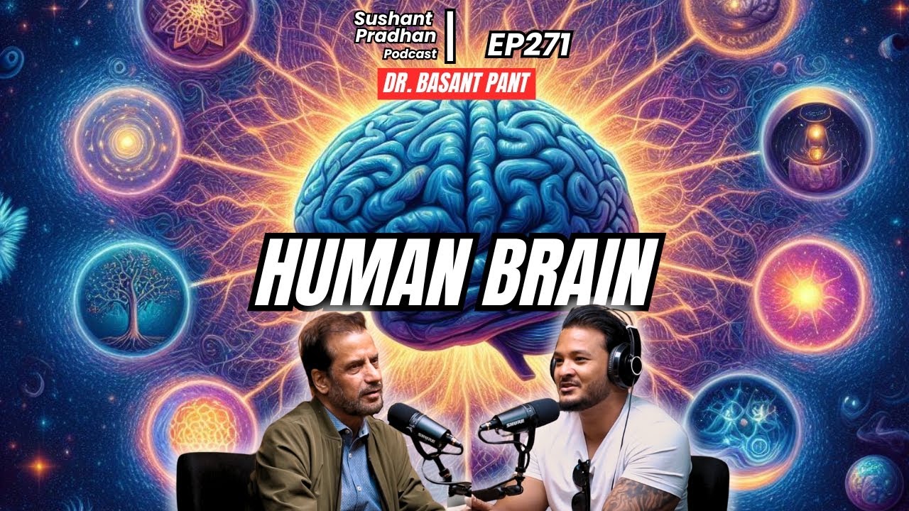 EP 271: Dr. Basant Pant | Brain, Consciousness, Death, Free Will, Spirituality | Sushant Pradhan