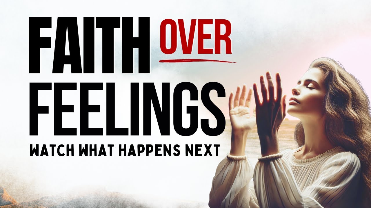 Morning Prayer: Choose Faith Over Feelings and Watch God Move For You