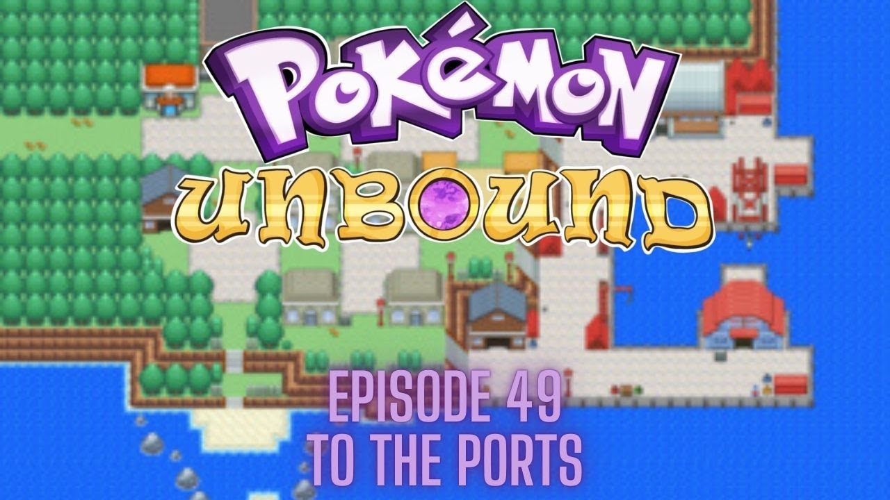 Pokémon Unbound %100 (GBA) - Episode 49 - TO THE PORTS!!!!!