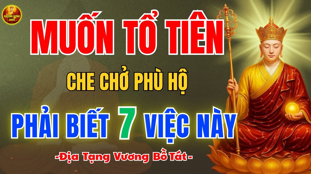 Địa Tạng Vương Dạy 🙏 7 Việc Nên Làm Để Con Cháu Dần Hưởng Phước, Gia Đình An Ổn