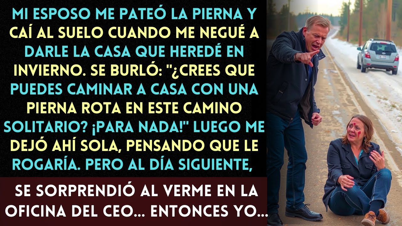 Mi esposo me pateó la pierna rompiéndola burlándose ¿Ahora vas a caminar a casa con una pierna rota?