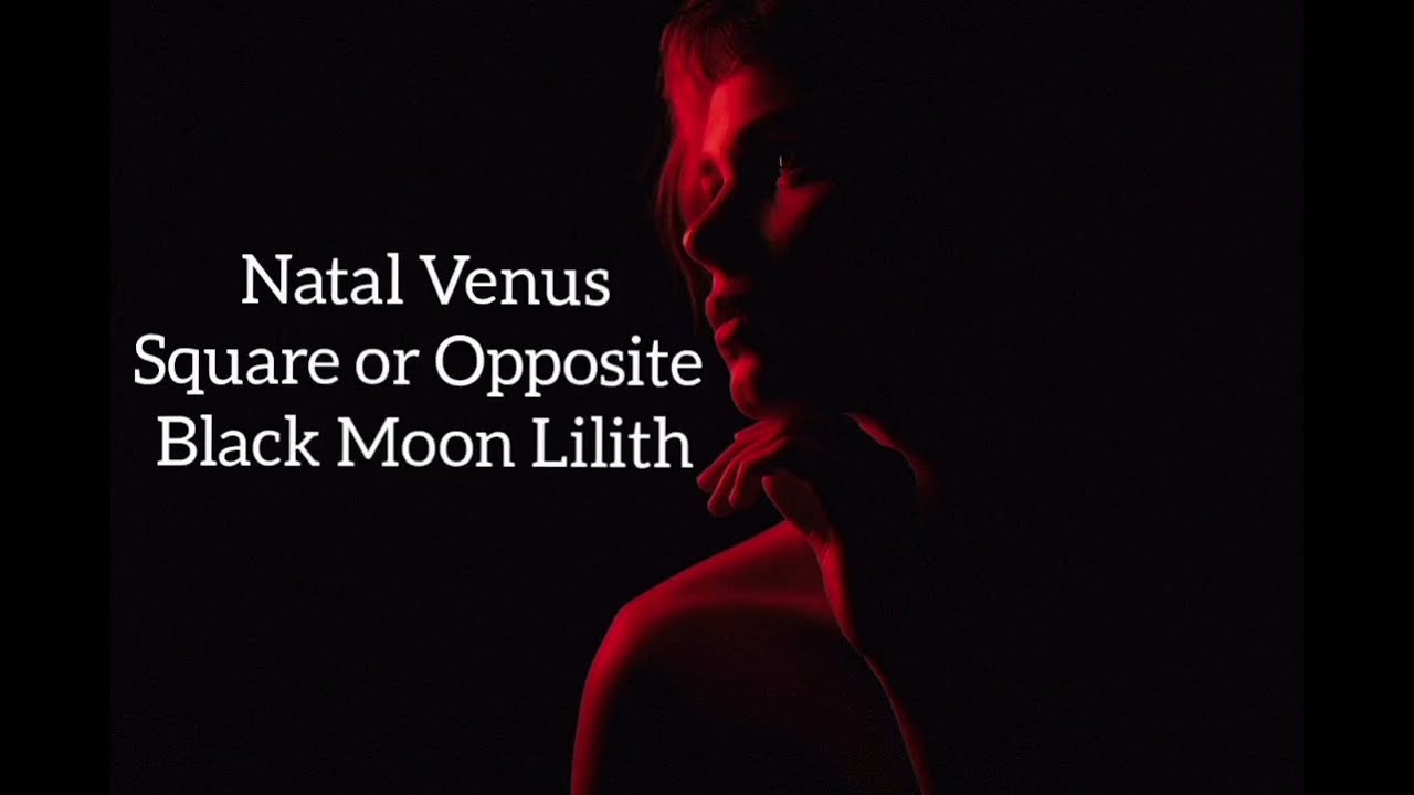 Natal Venus Square or Opposite Black Moon Lilith: The Girl Next Door or Femme Fatale? 