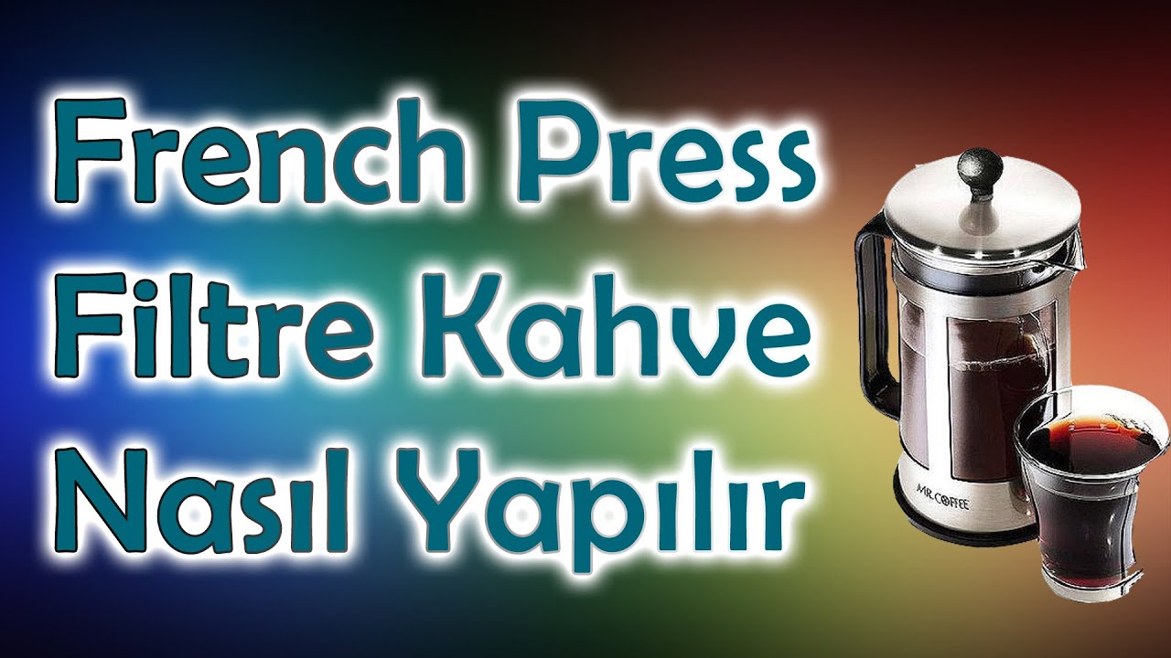 French Press ile filtre kahve nasıl yapılır  -  Doğru aromanın tutturulması