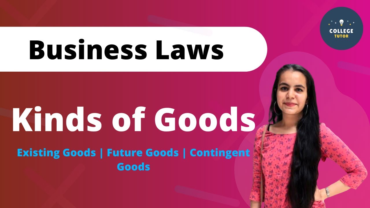 Kinds of Goods | Existing Goods | Future Goods | Contingent Goods | Business Laws