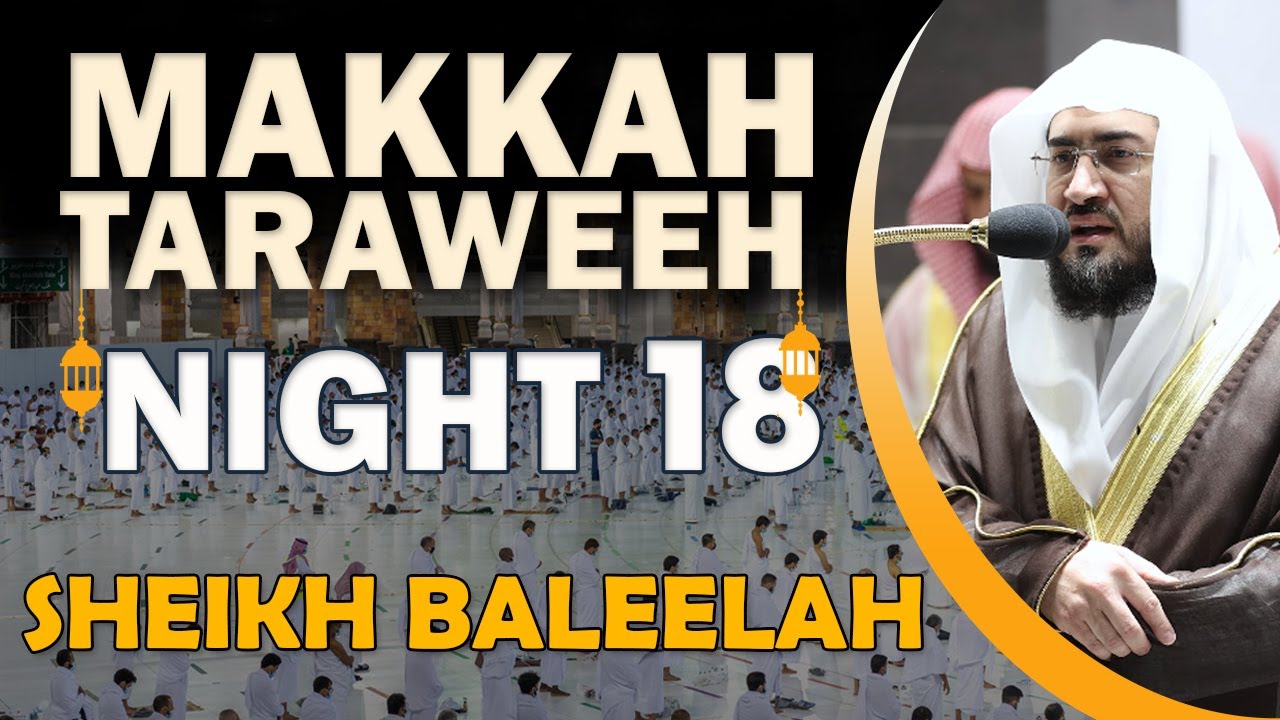 Makkah Taraweeh 2022 | Night 18 | Sheikh Baleelah
