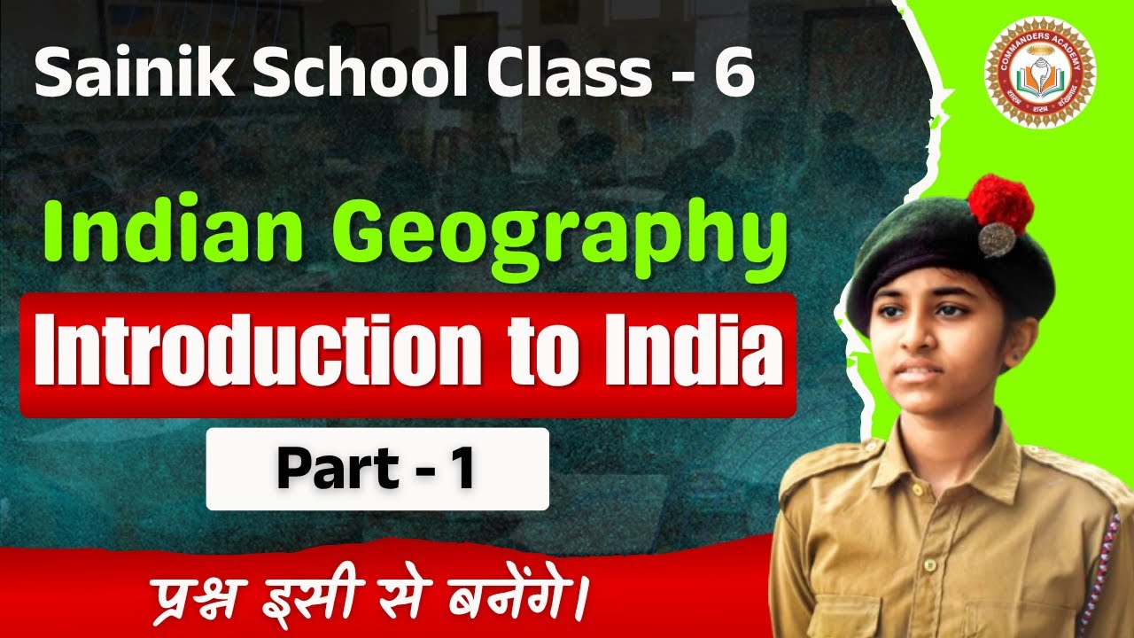 Indian Geography | Introduction to India (Part 1) | Sainik School Class 6 GK | Commanders Academy