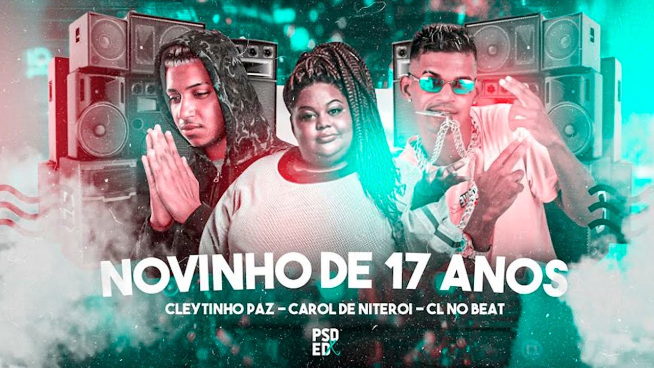 CLEYTINHO PAZ, CL NO BEAT E MC CAROL DE NITERÓI - NOVINHO DE 17 ANOS - REMIX BREGA FUNK