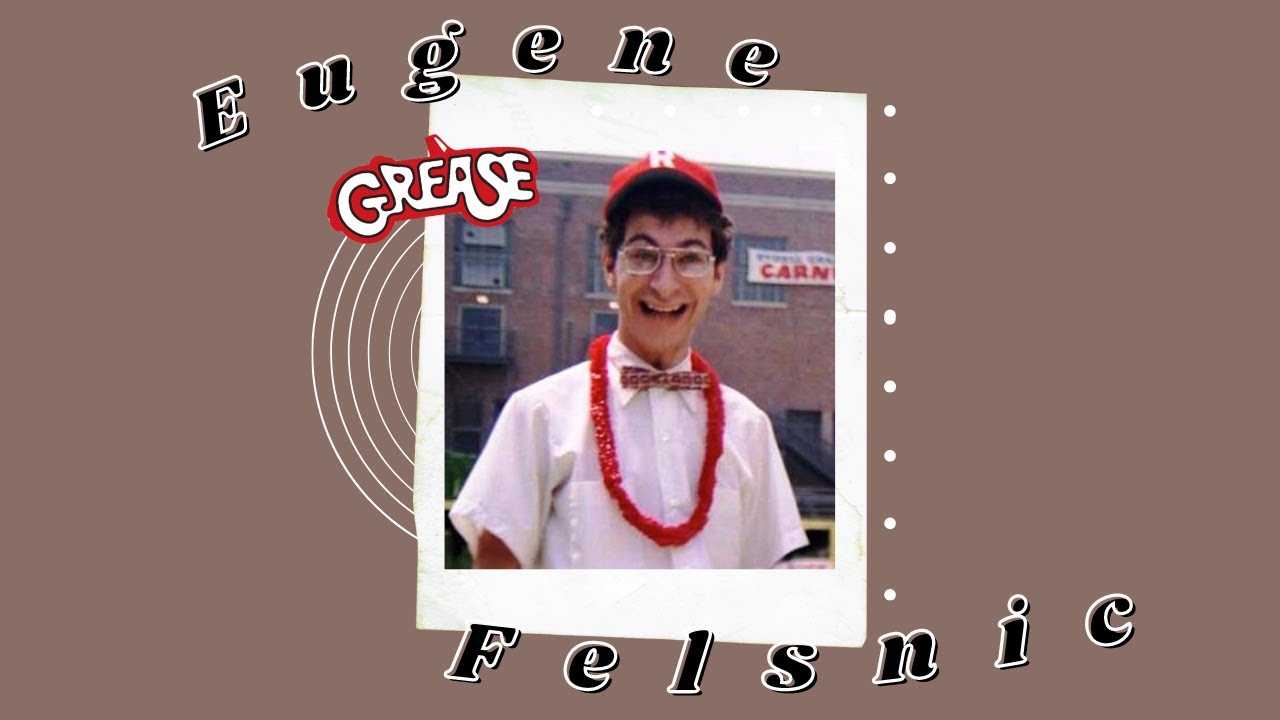 An Eugene Felsnic compilation | Grease scenepacks