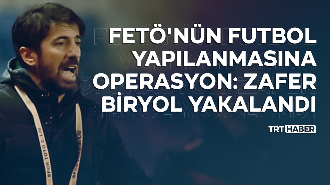 FETÖ üyesi eski futbolcu Zafer Biryol yakalandı