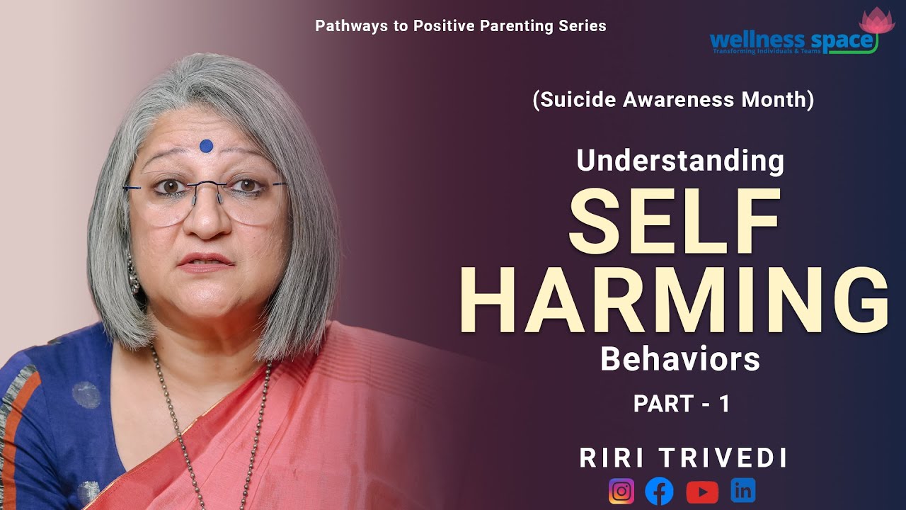 Understanding Self Harming Behaviors Part - 1 | Riri Trivedi | Wellness Space