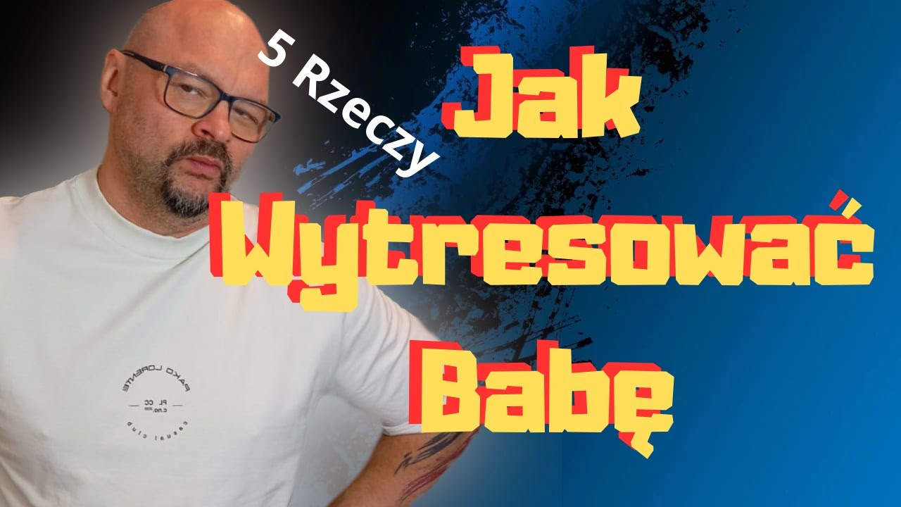 5 Rzeczy jak Wytresować babę