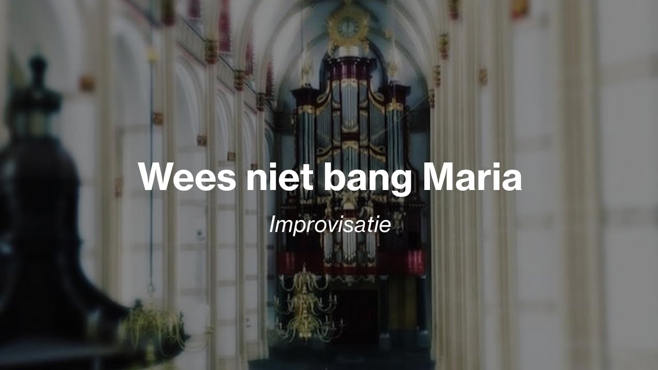 Improvisatie Wees niet bang Maria - Sint Maartenskerk Zaltbommel (Sweelinq)
