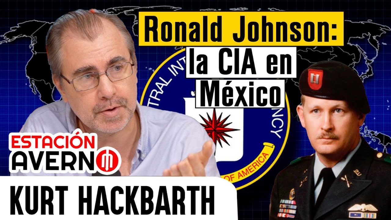 RONALD JOHNSON: LA CIA EN MÉXICO #EstaciónAverno CON KURT HACKBARTH