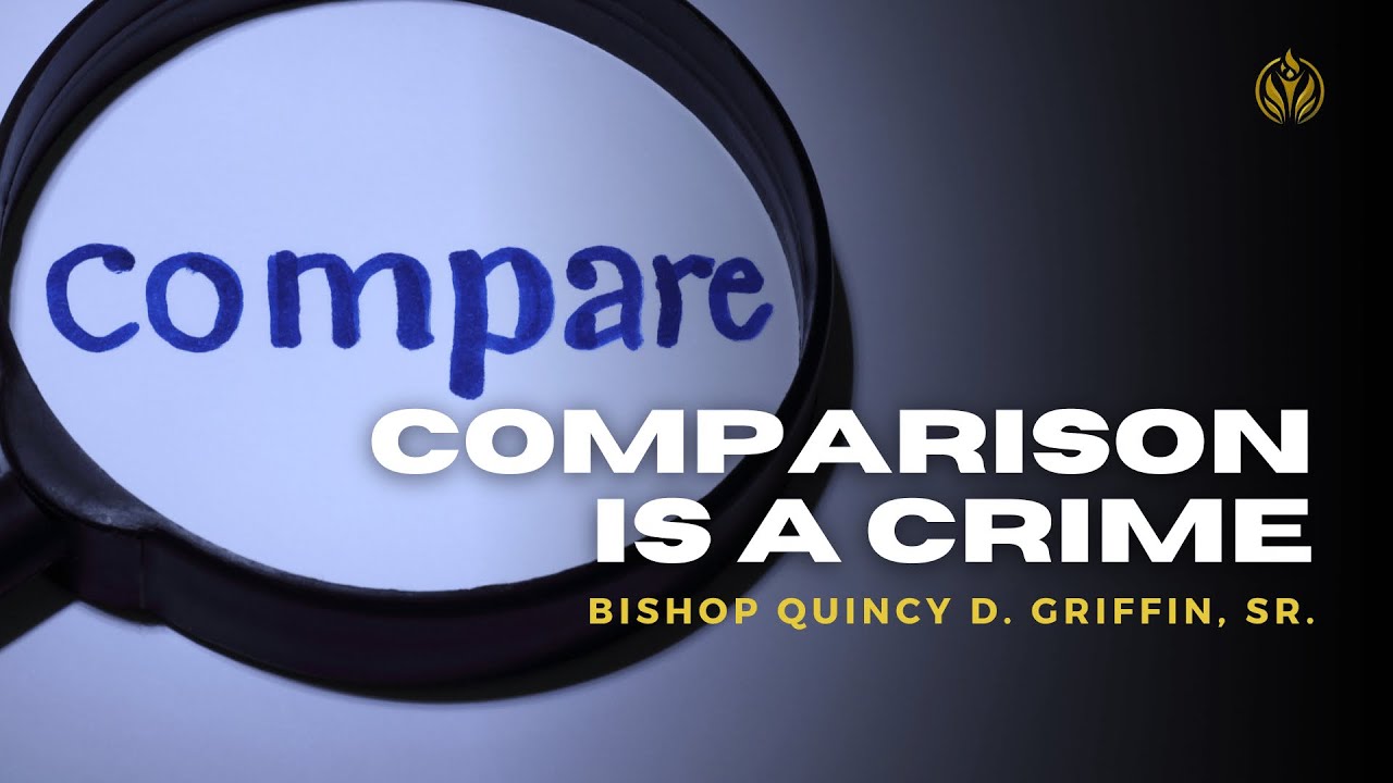 Comparison is a Crime | Bishop Quincy D. Griffin, Sr. | The FWPC