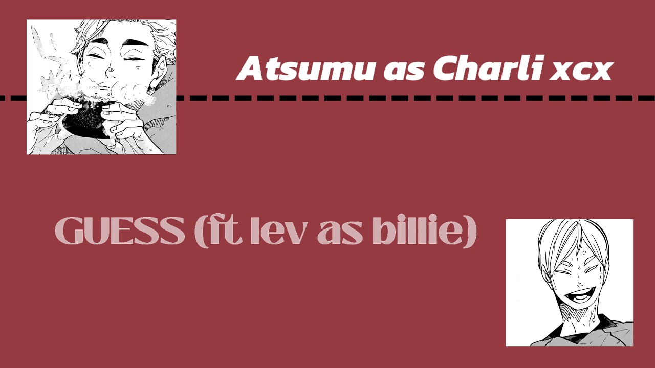 GUESS - Atsumu and Lev as Charli xcx and Billie