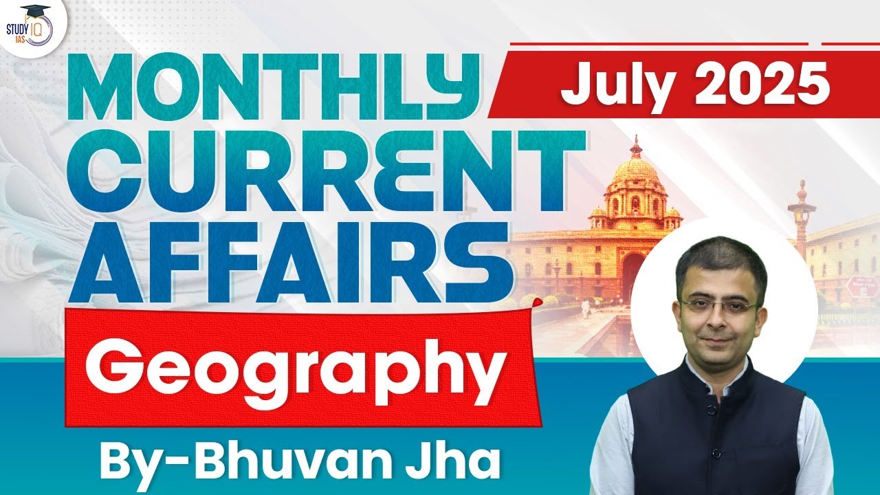 Monthly Current Affairs July 2025 | Geography Current Affairs By Bhuvan Jha