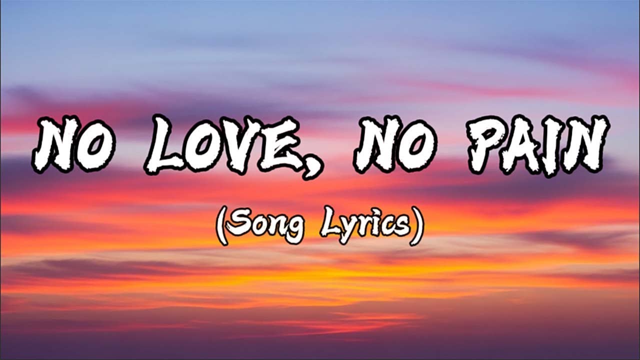 No Love, No Pain | (lyrics)