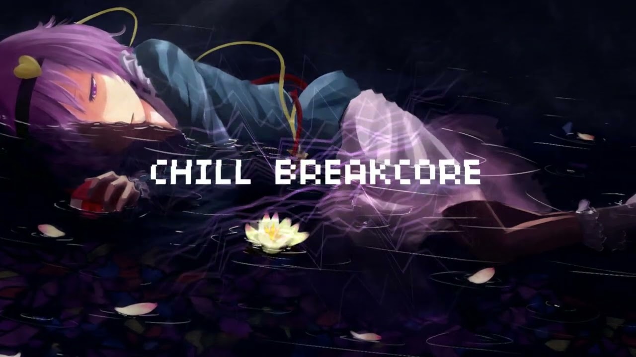 chill breakcore to cry to