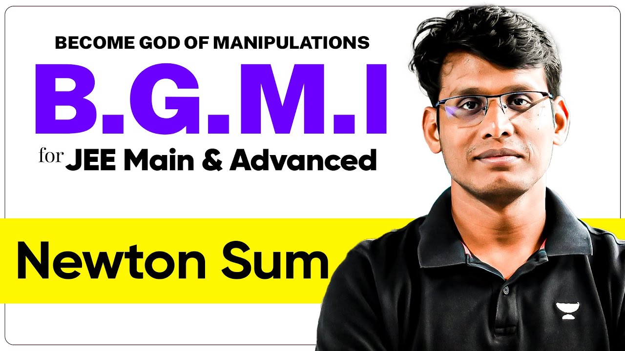 Newton Sum : Complete Manipulations for JEE Main & Advanced | B.G.M.I Series Ep.01
