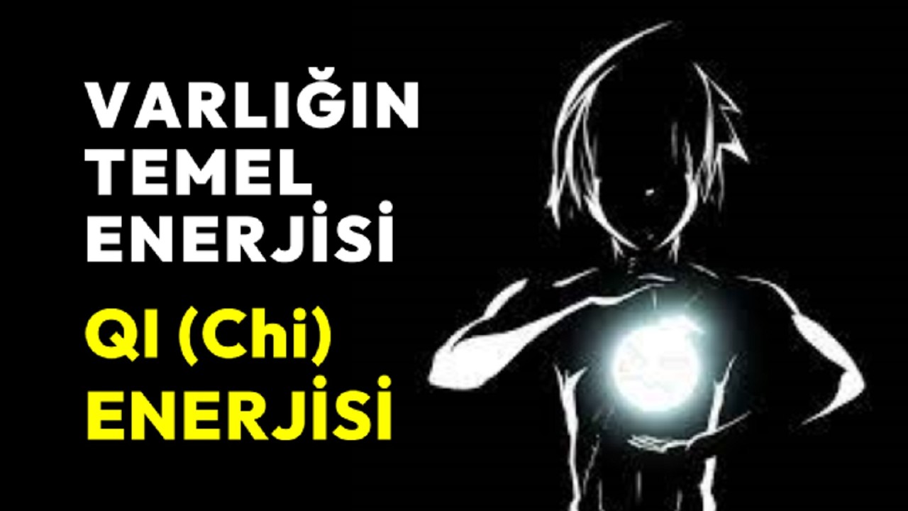 Evrendeki düzenin ve dengenin kaynağı - Qi (Chi) Enerjisi