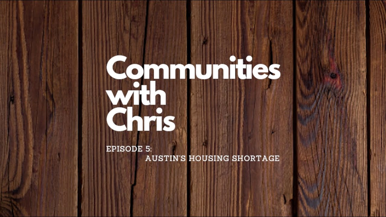 Communities with Chris, Ep. 5: Austin's Housing Shortage | Chris Anderson, Austin Realtor