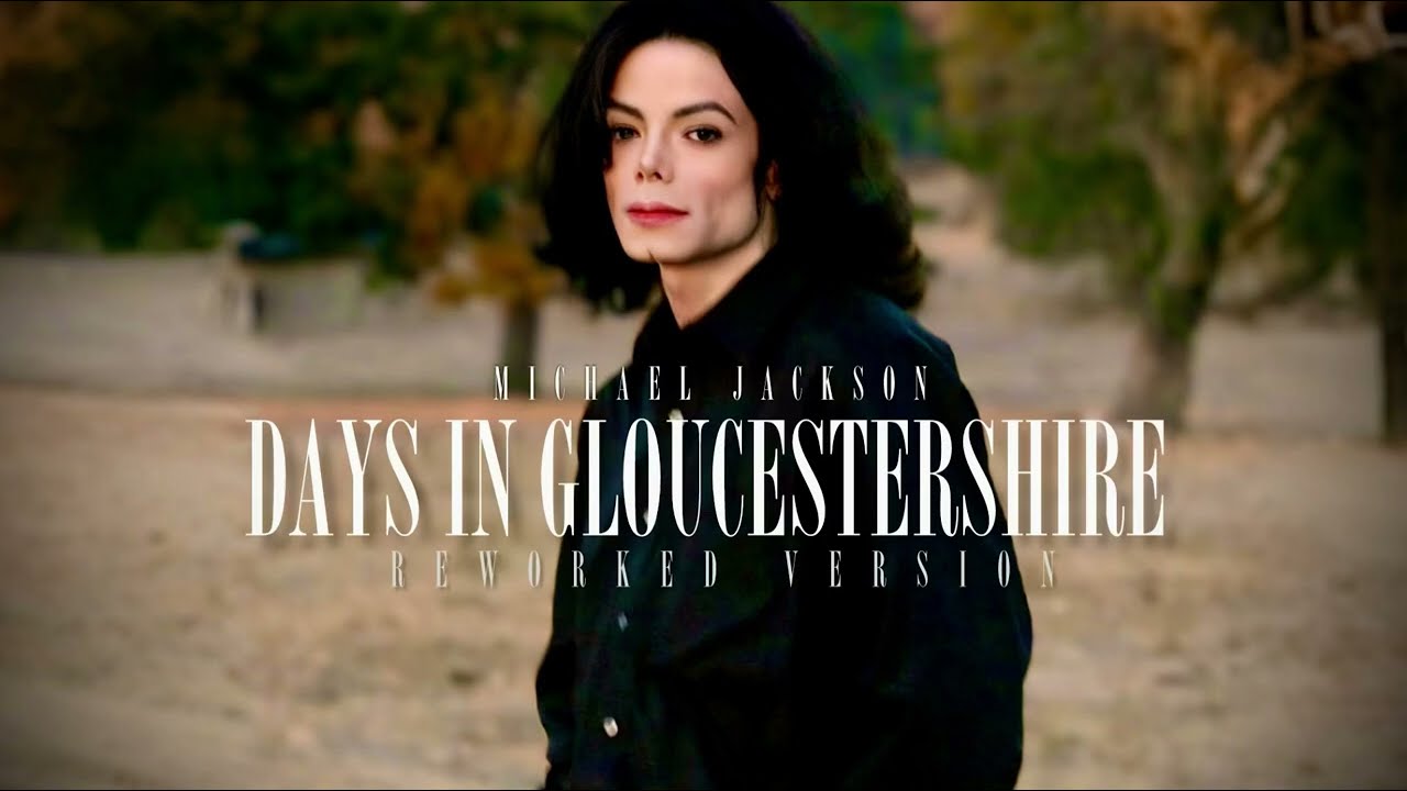 Michael Jackson - DAYS IN GLOUCESTERSHIRE [2008 Reworked Version]