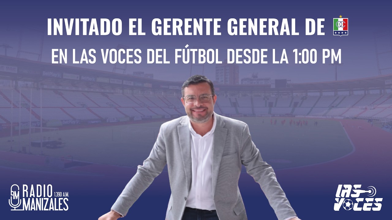 INVITADO: FELIPE TRUJILLO, GERENTE GENERAL DE ONCE CALDAS